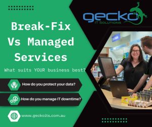 Break Fix vs Managed Services - Gecko ITS Bendigo